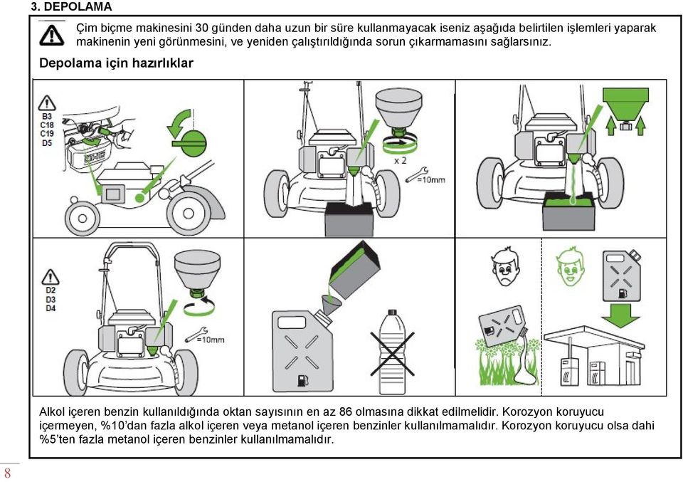 Depolama için hazırlıklar Alkol içeren benzin kullanıldığında oktan sayısının en az 86 olmasına dikkat edilmelidir.