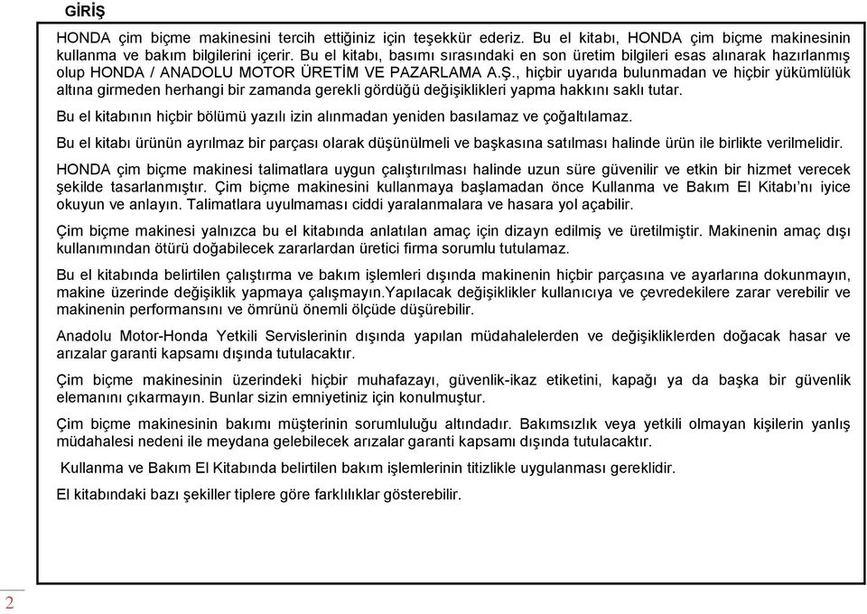 , hiçbir uyarıda bulunmadan ve hiçbir yükümlülük altına girmeden herhangi bir zamanda gerekli gördüğü değişiklikleri yapma hakkını saklı tutar.