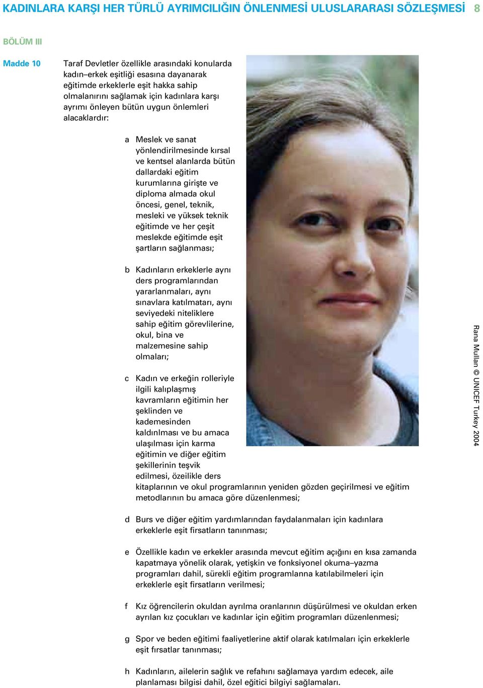 öncesi, genel, teknik, mesleki ve yüksek teknik e itimde ve her çeflit meslekde e itimde eflit flrtlr n s lnms ; b Kd nlr n erkeklerle yn ders progrmlr ndn yrrlnmlr, yn s nvlr kt lmtr, yn seviyedeki