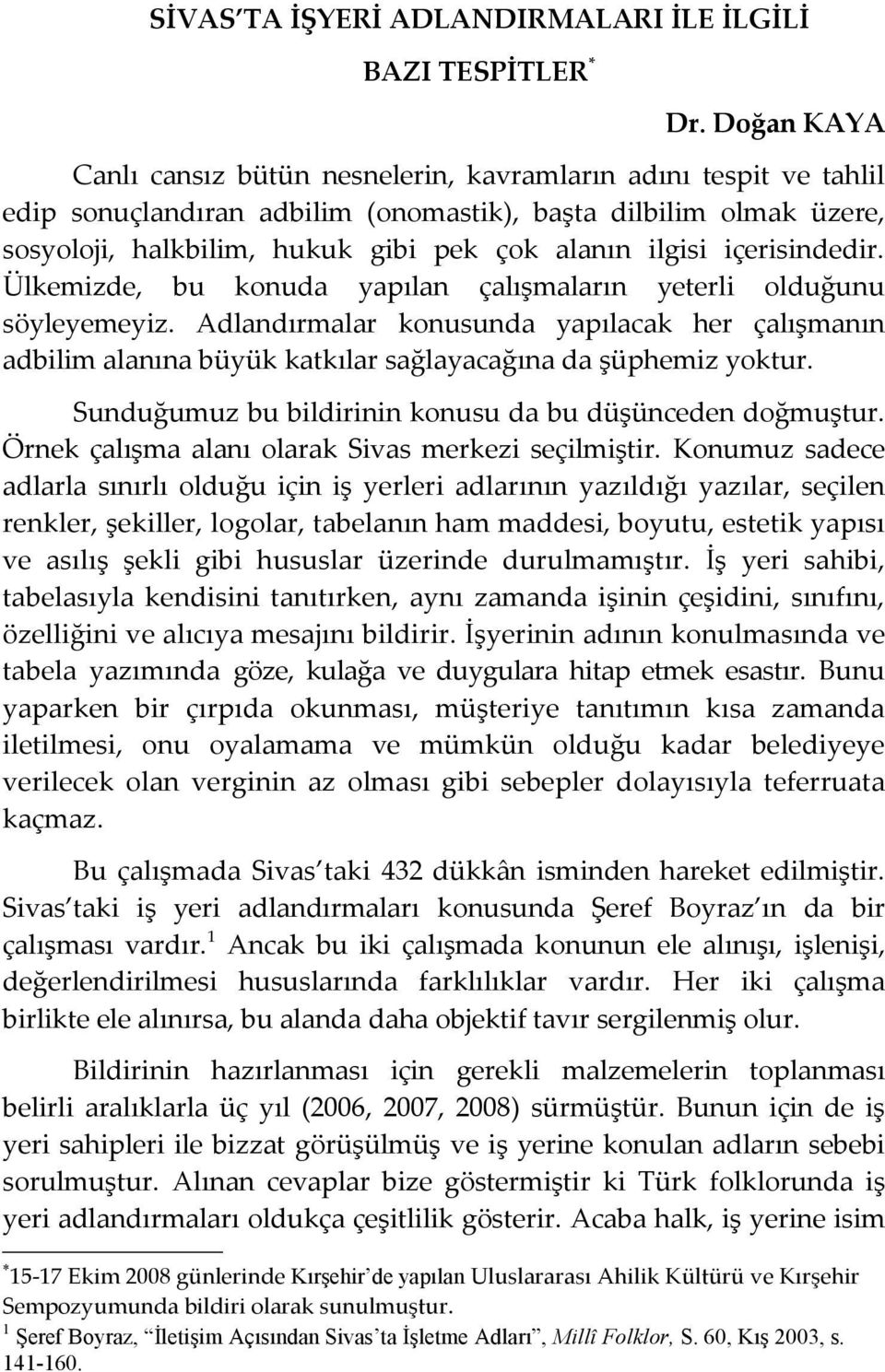 içerisindedir. Ülkemizde, bu konuda yapılan çalışmaların yeterli olduğunu söyleyemeyiz.