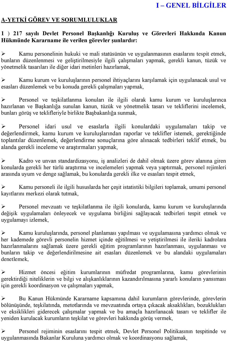 idari metinleri hazırlamak, Kamu kurum ve kuruluşlarının personel ihtiyaçlarını karşılamak için uygulanacak usul ve esasları düzenlemek ve bu konuda gerekli çalışmaları yapmak, Personel ve