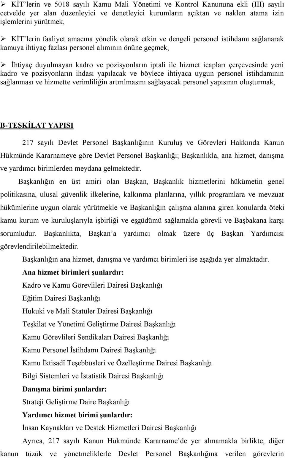 icapları çerçevesinde yeni kadro ve pozisyonların ihdası yapılacak ve böylece ihtiyaca uygun personel istihdamının sağlanması ve hizmette verimliliğin artırılmasını sağlayacak personel yapısının