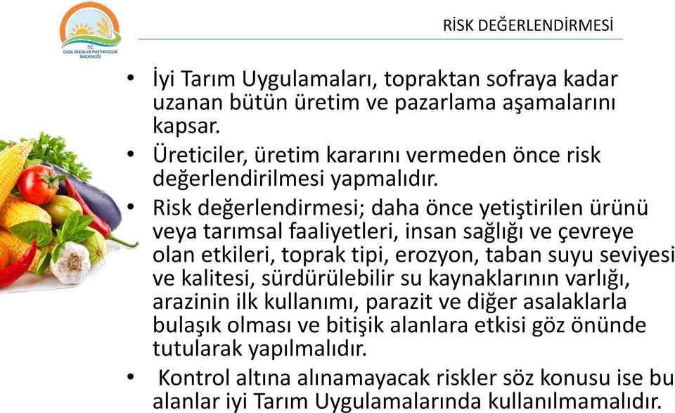 Risk değerlendirmesi; daha önce yetiştirilen ürünü veya tarımsal faaliyetleri, insan sağlığı ve çevreye olan etkileri, toprak tipi, erozyon, taban suyu seviyesi