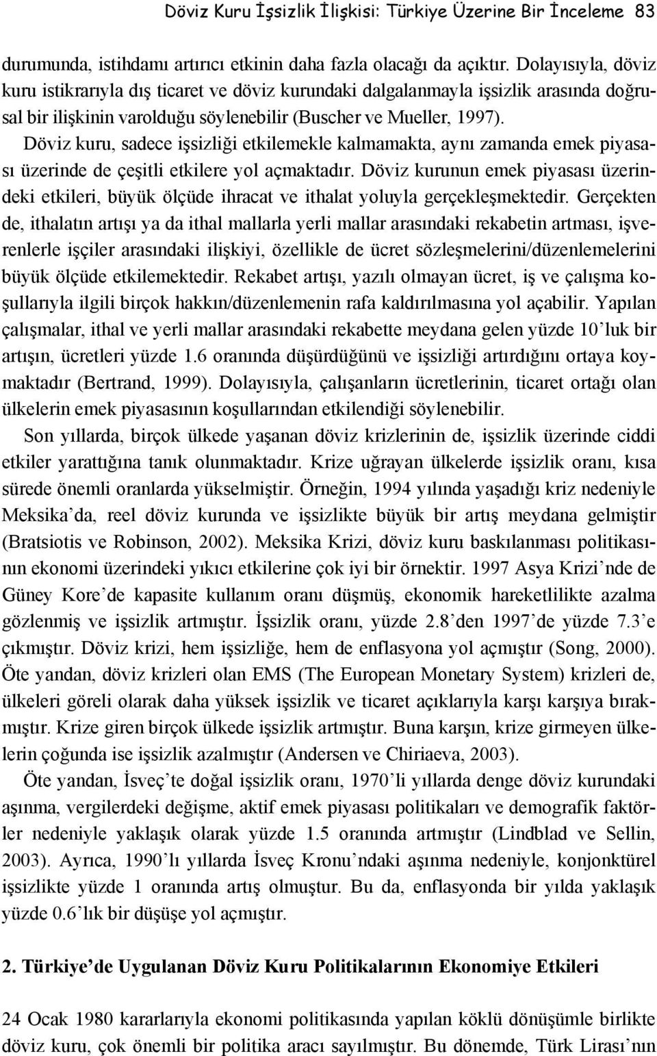 Döviz kuru, sadece işsizliği etkilemekle kalmamakta, aynı zamanda emek piyasası üzerinde de çeşitli etkilere yol açmaktadır.