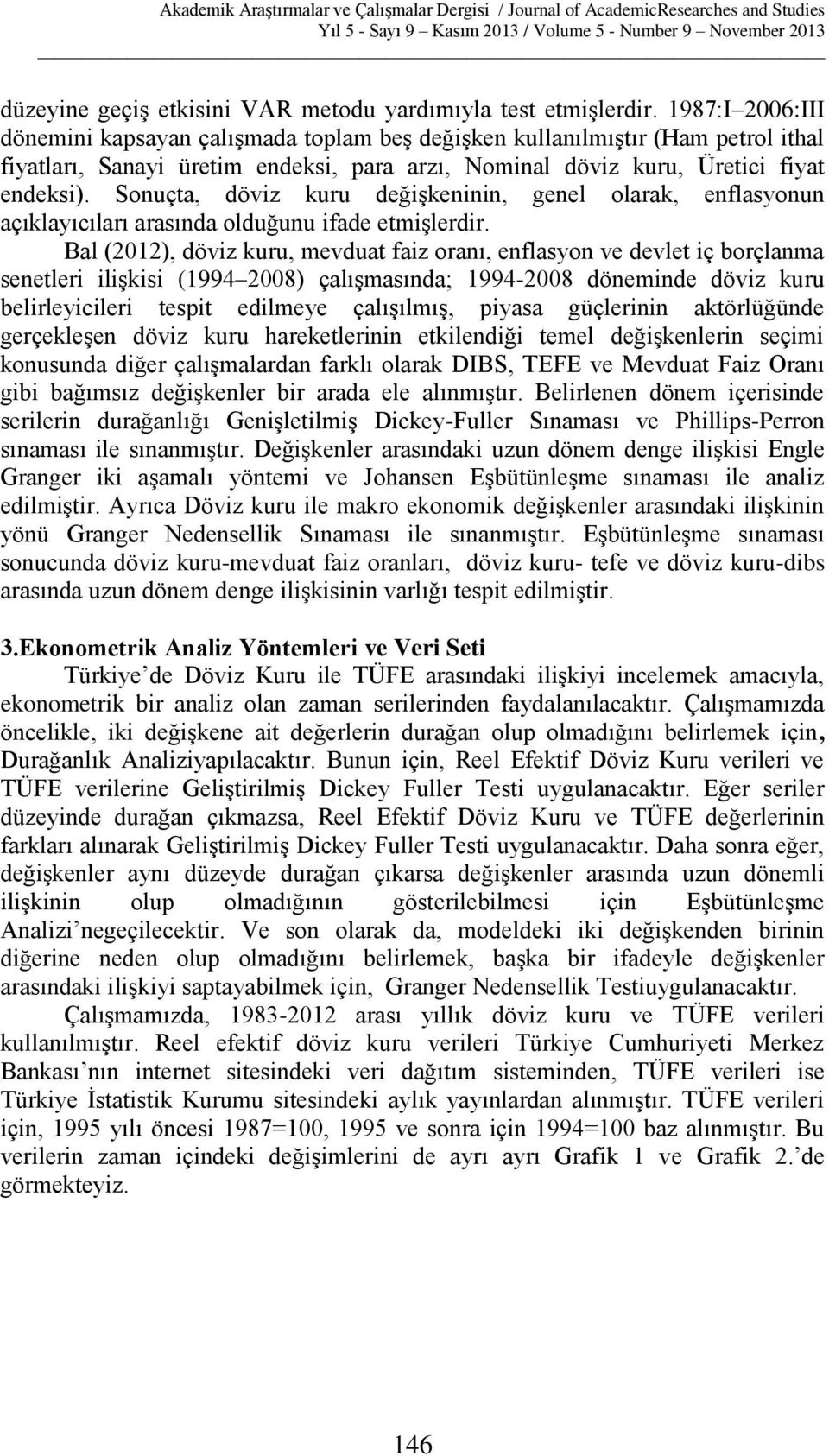 Sonuçta, döviz kuru değişkeninin, genel olarak, enflasyonun açıklayıcıları arasında olduğunu ifade etmişlerdir.