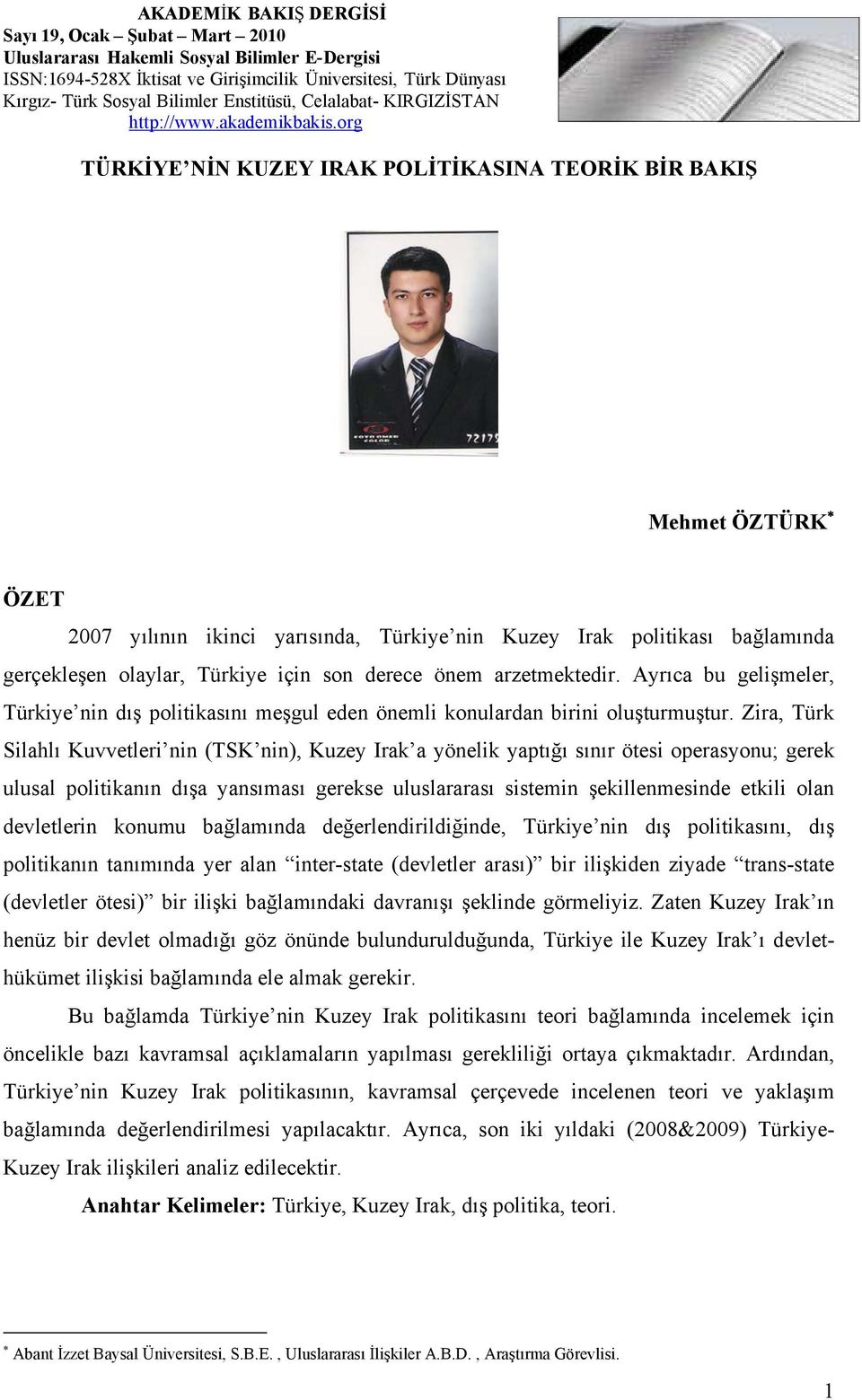 Zira, Türk Silahlı Kuvvetleri nin (TSK nin), Kuzey Irak a yönelik yaptığı sınır ötesi operasyonu; gerek ulusal politikanın dışa yansıması gerekse uluslararası sistemin şekillenmesinde etkili olan