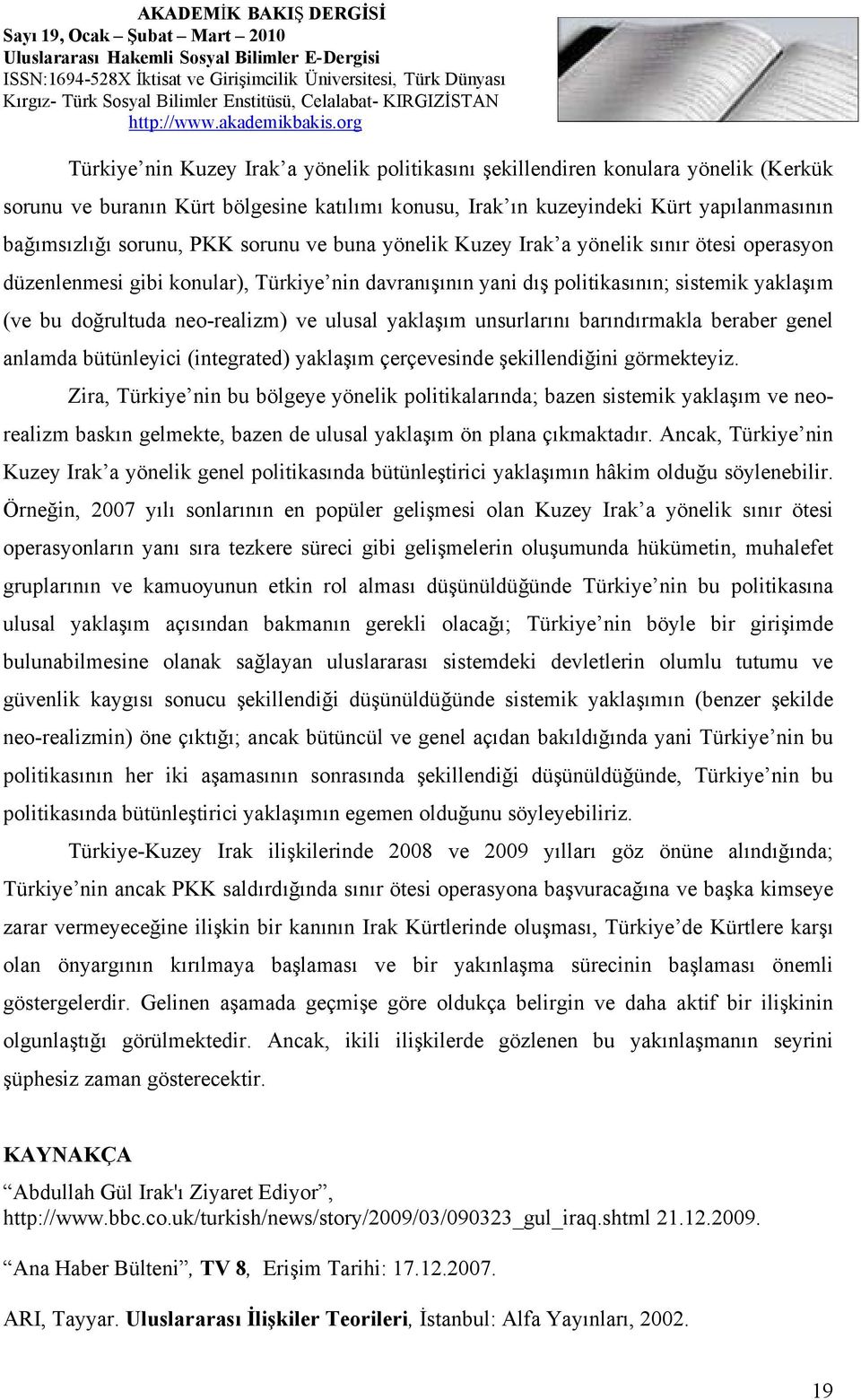 ulusal yaklaşım unsurlarını barındırmakla beraber genel anlamda bütünleyici (integrated) yaklaşım çerçevesinde şekillendiğini görmekteyiz.