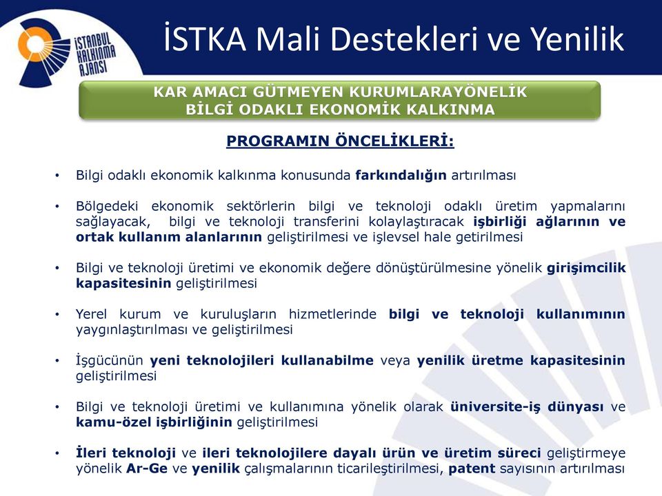 işlevsel hale getirilmesi Bilgi ve teknoloji üretimi ve ekonomik değere dönüştürülmesine yönelik girişimcilik kapasitesinin geliştirilmesi Yerel kurum ve kuruluşların hizmetlerinde bilgi ve teknoloji