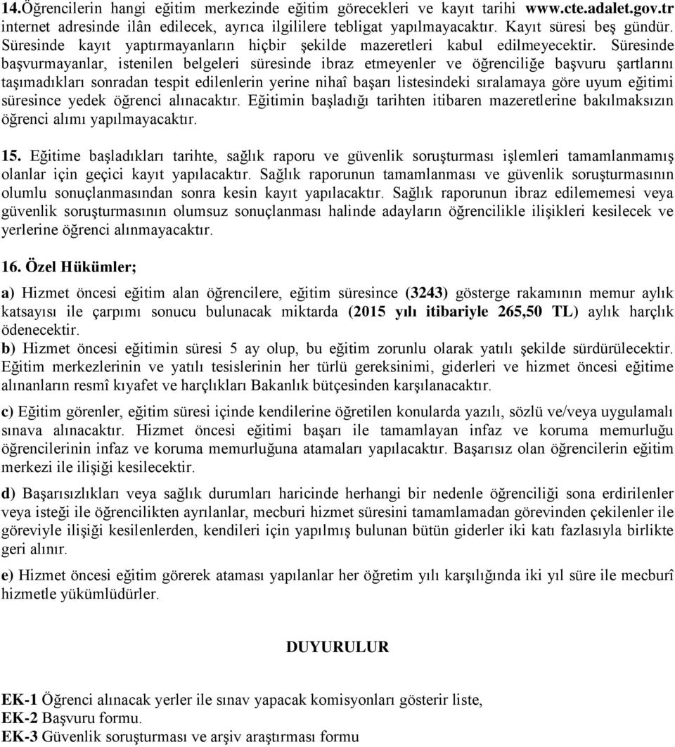 Süresinde başvurmayanlar, istenilen belgeleri süresinde ibraz etmeyenler ve öğrenciliğe başvuru şartlarını taşımadıkları sonradan tespit edilenlerin yerine nihaî başarı listesindeki sıralamaya göre