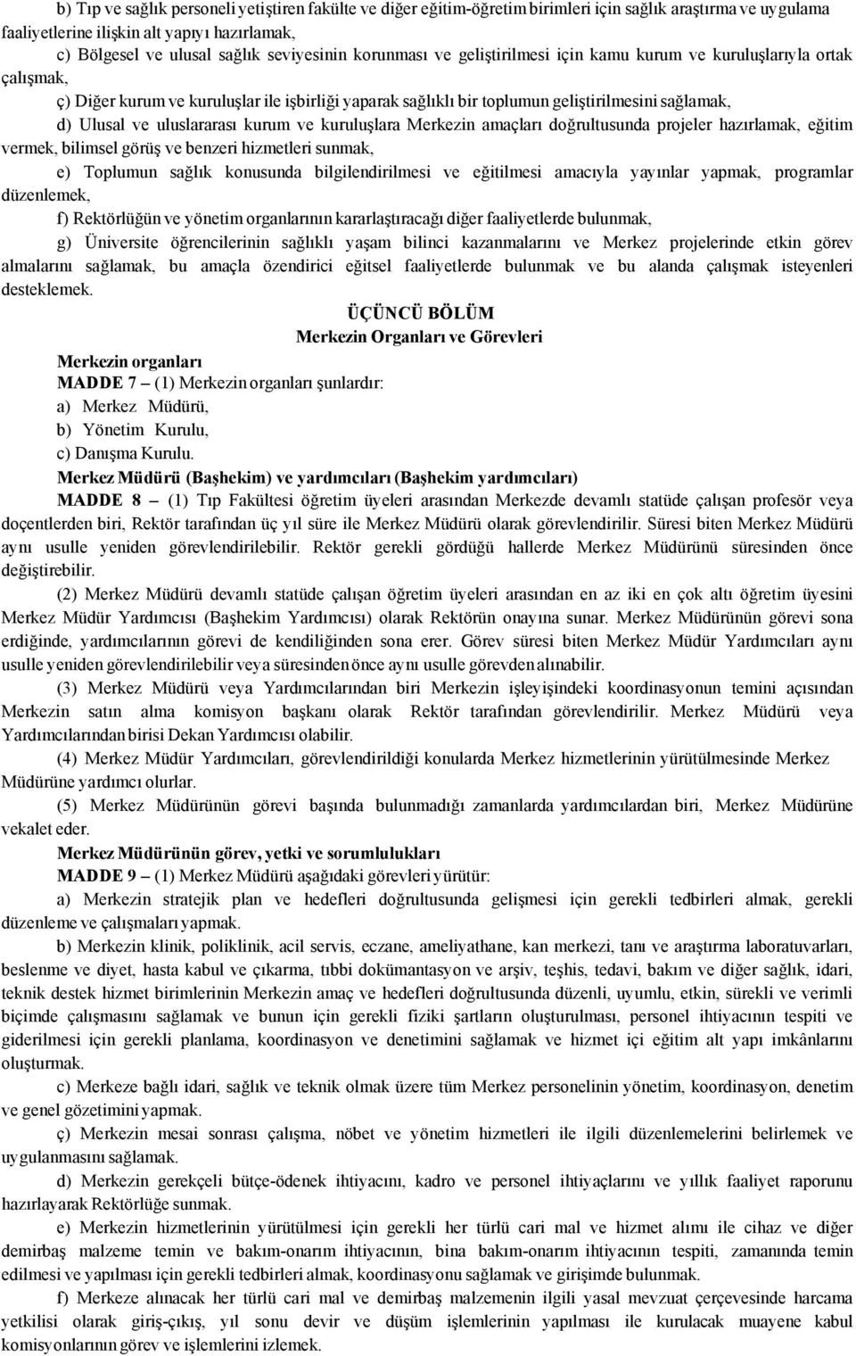 ve uluslararası kurum ve kuruluşlara Merkezin amaçları doğrultusunda projeler hazırlamak, eğitim vermek, bilimsel görüş ve benzeri hizmetleri sunmak, e) Toplumun sağlık konusunda bilgilendirilmesi ve