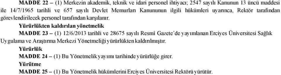 Yürürlükten kaldırılan yönetmelik MADDE 23 (1) 12/6/2013 tarihli ve 28675 sayılı Resmî Gazete de yayımlanan Erciyes Üniversitesi Sağlık Uygulama ve