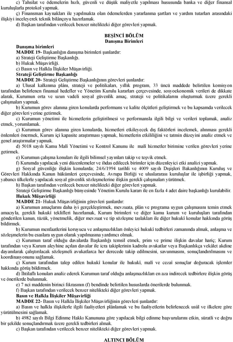 d) Başkan tarafından verilecek benzer nitelikteki diğer görevleri yapmak.