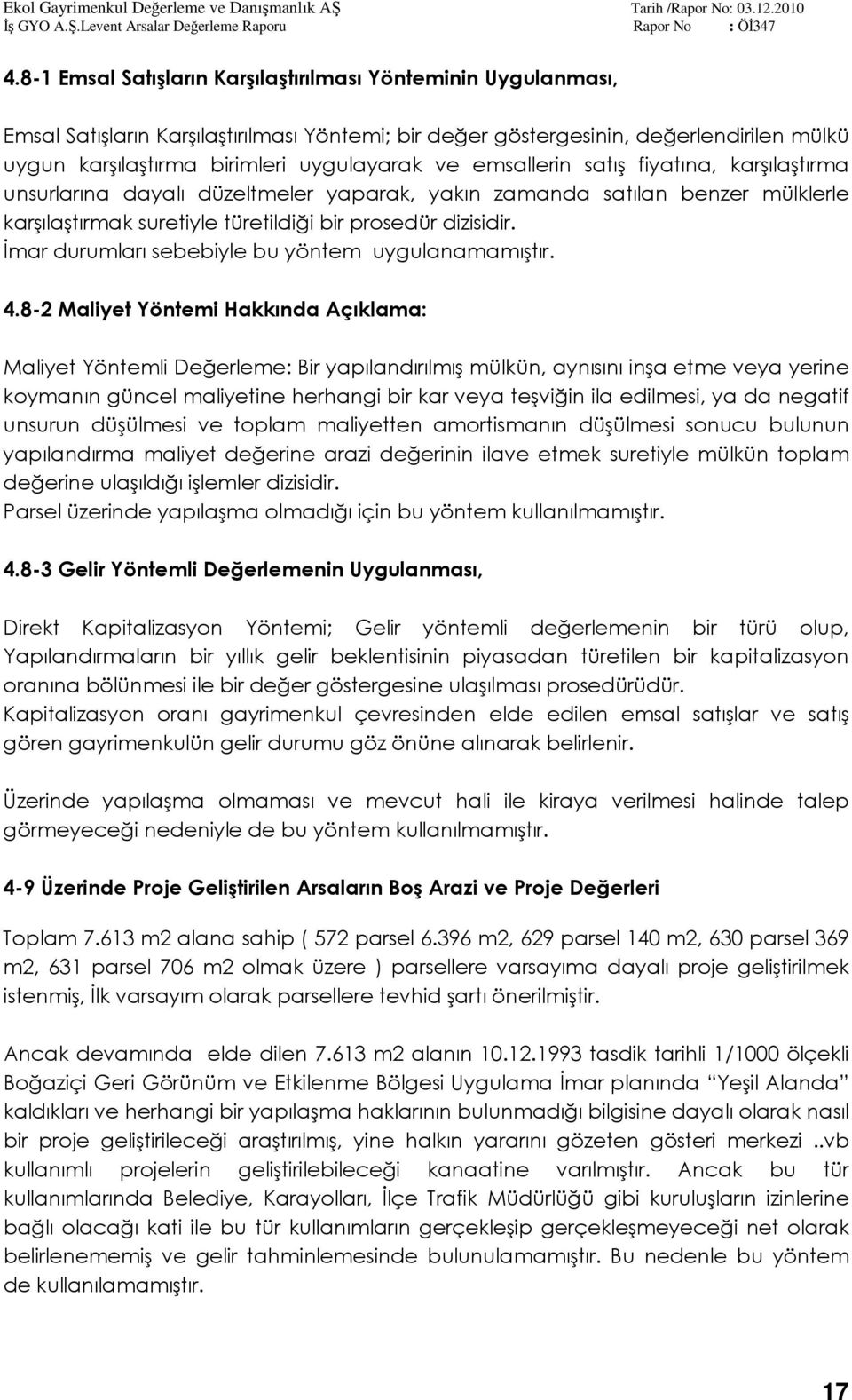 İmar durumları sebebiyle bu yöntem uygulanamamıştır. 4.