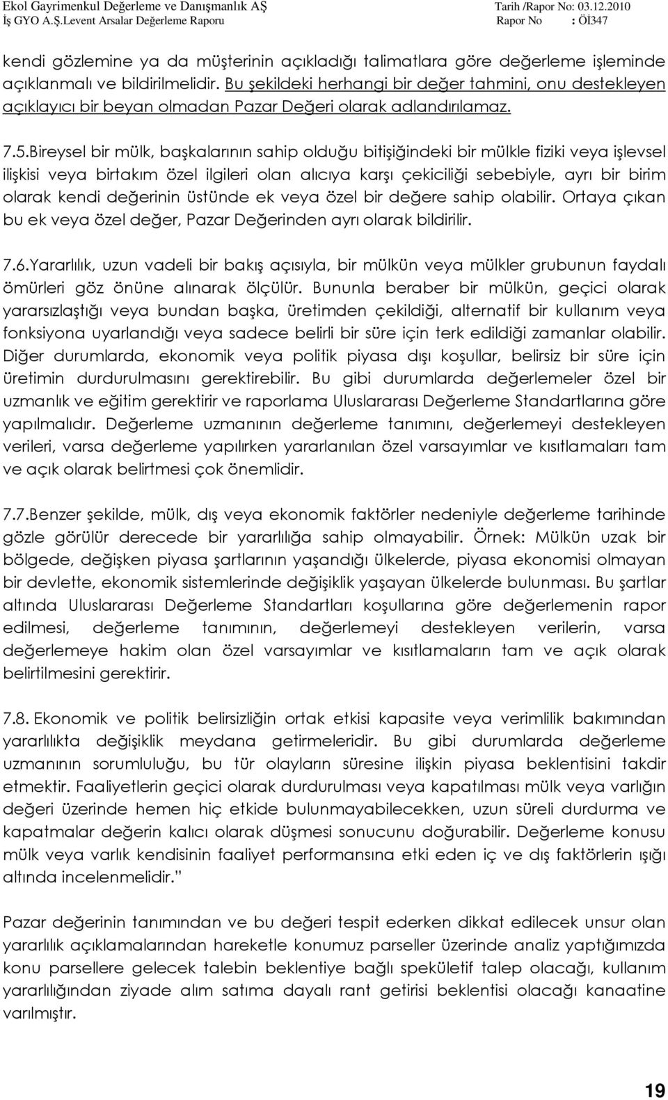 Bireysel bir mülk, başkalarının sahip olduğu bitişiğindeki bir mülkle fiziki veya işlevsel ilişkisi veya birtakım özel ilgileri olan alıcıya karşı çekiciliği sebebiyle, ayrı bir birim olarak kendi