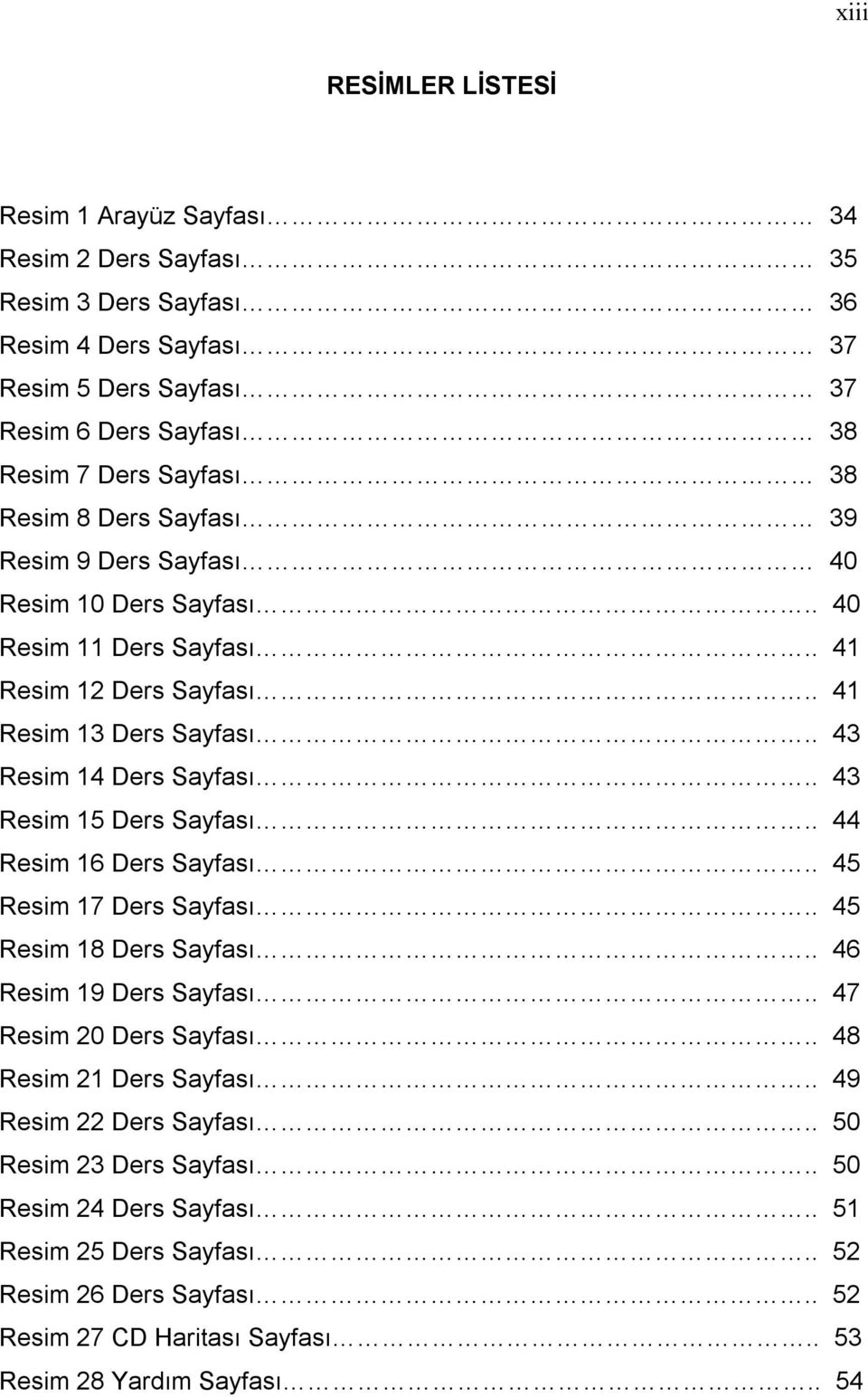 . 43 Resim 15 Ders Sayfası.. 44 Resim 16 Ders Sayfası.. 45 Resim 17 Ders Sayfası.. 45 Resim 18 Ders Sayfası.. 46 Resim 19 Ders Sayfası.. 47 Resim 20 Ders Sayfası.. 48 Resim 21 Ders Sayfası.