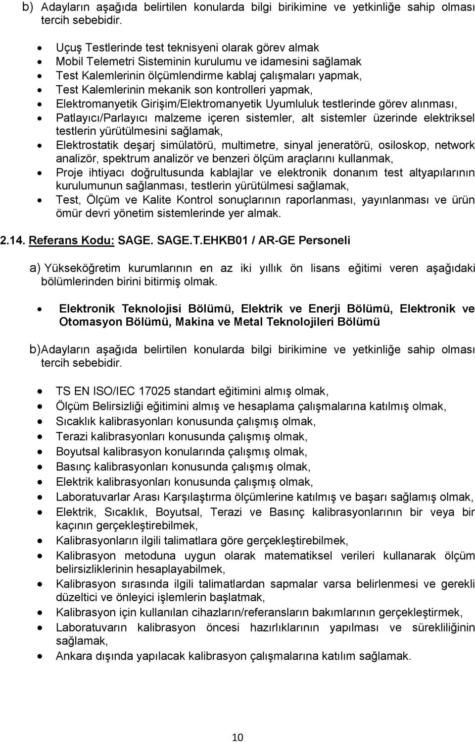 yürütülmesini sağlamak, Elektrostatik deşarj simülatörü, multimetre, sinyal jeneratörü, osiloskop, network analizör, spektrum analizör ve benzeri ölçüm araçlarını kullanmak, Proje ihtiyacı