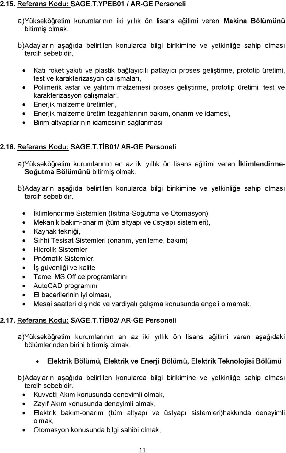 test ve karakterizasyon çalışmaları, Enerjik malzeme üretimleri, Enerjik malzeme üretim tezgahlarının bakım, onarım ve idamesi, Birim altyapılarının idamesinin sağlanması 2.16. Referans Kodu: SAGE.T.