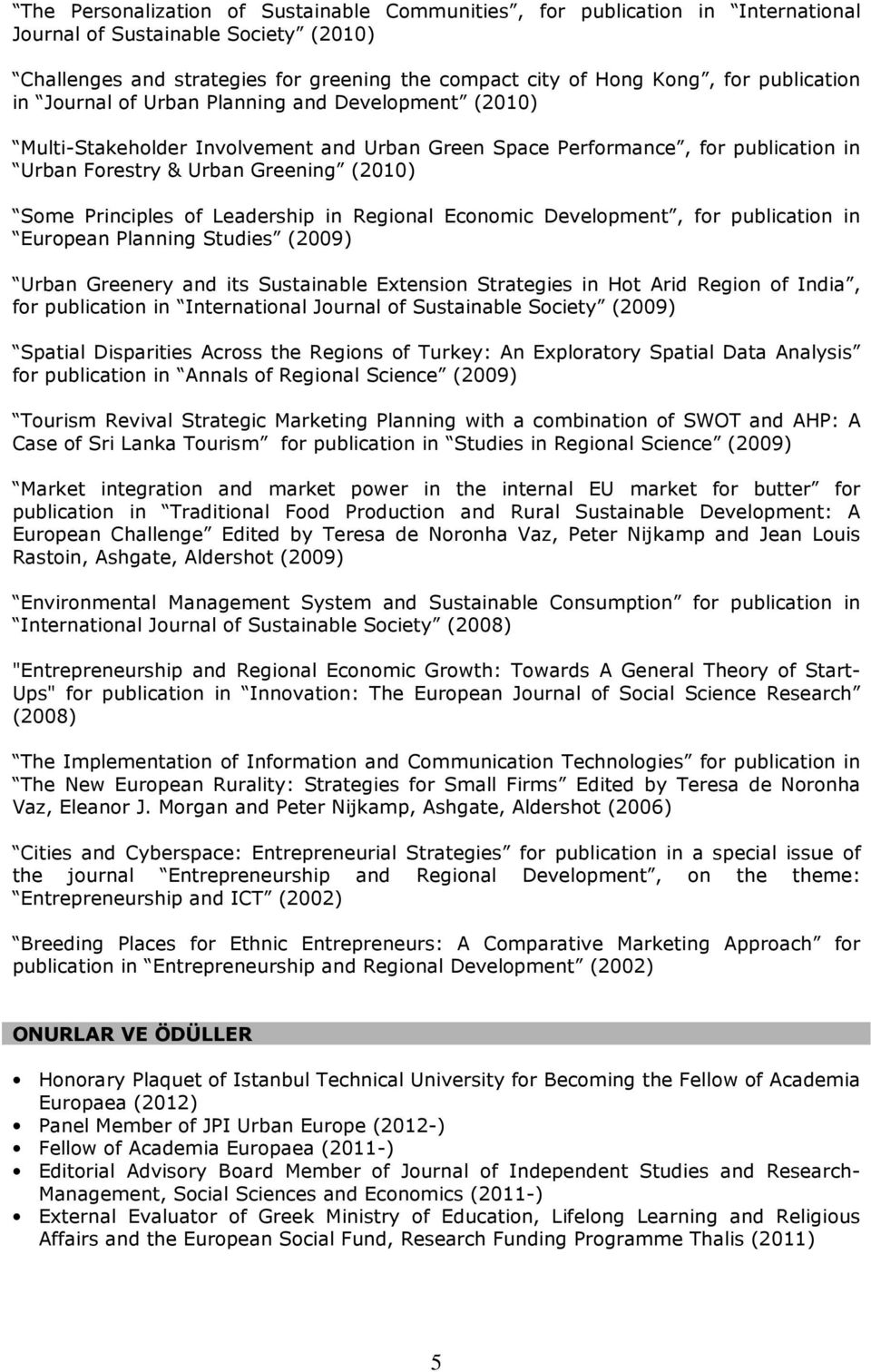 Principles of Leadership in Regional Economic Development, for publication in European Planning Studies (2009) Urban Greenery and its Sustainable Extension Strategies in Hot Arid Region of India, for