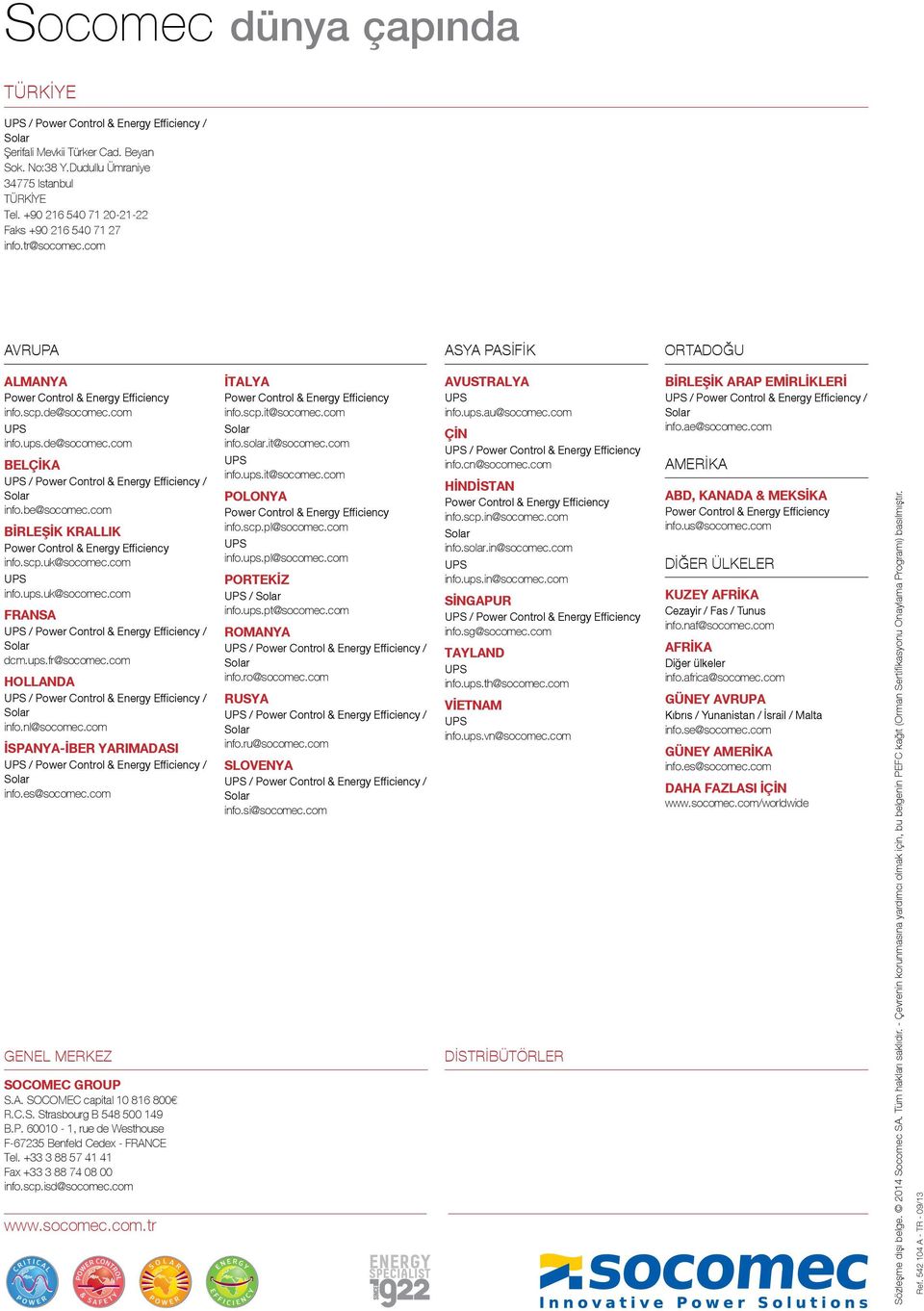 com BİRLEşİK KRALLIK Power Control & Energy Efficiency info.scp.uk@socomec.com UPS info.ups.uk@socomec.com FRANSA dcm.ups.fr@socomec.com HOLLANDA info.nl@socomec.com İSPANYA-İBER YARIMADASI info.