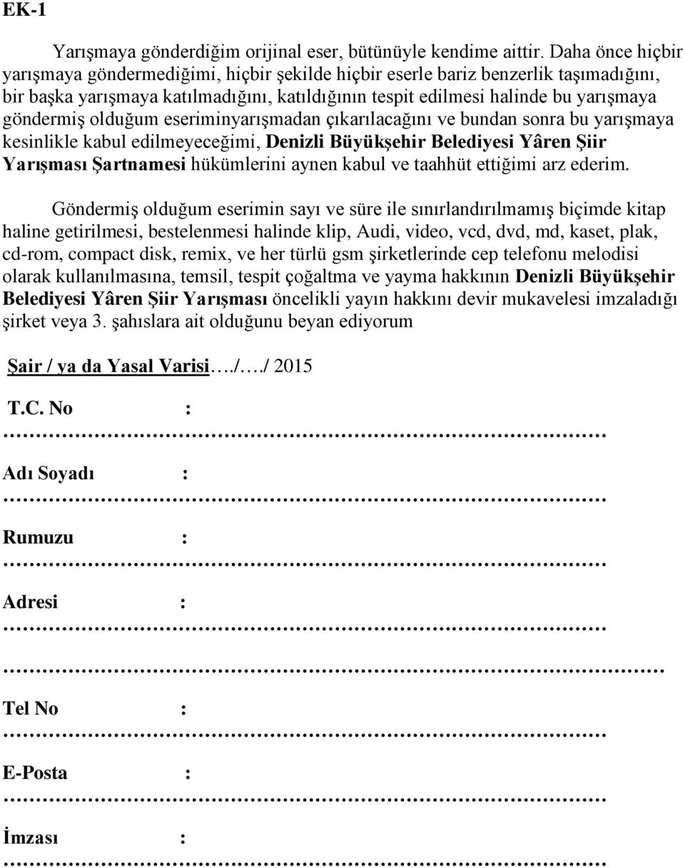 olduğum eseriminyarışmadan çıkarılacağını ve bundan sonra bu yarışmaya kesinlikle kabul edilmeyeceğimi, Denizli Büyükşehir Belediyesi Yâren Şiir Yarışması Şartnamesi hükümlerini aynen kabul ve