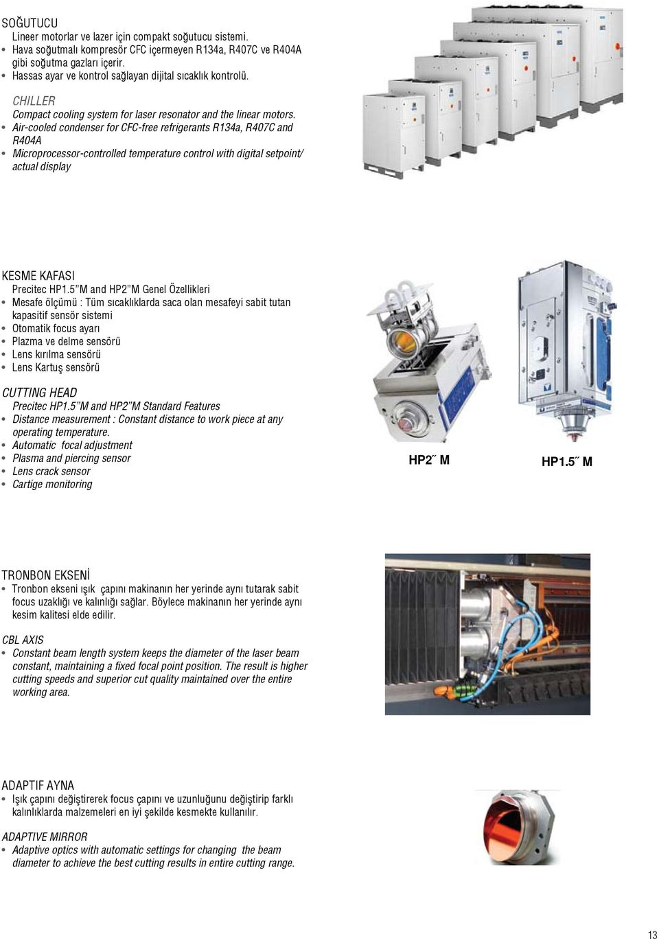 Air-cooled condenser for CFC-free refrigerants R134a, R407C and R404A Microprocessor-controlled temperature control with digital setpoint/ actual display Kesme Kafası Precitec HP1.