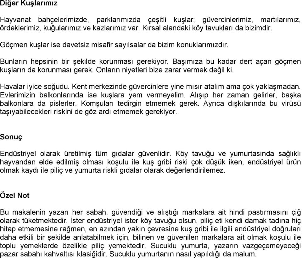 Onların niyetleri bize zarar vermek değil ki. Havalar iyice soğudu. Kent merkezinde güvercinlere yine mısır atalım ama çok yaklaşmadan. Evlerimizin balkonlarında ise kuşlara yem vermeyelim.