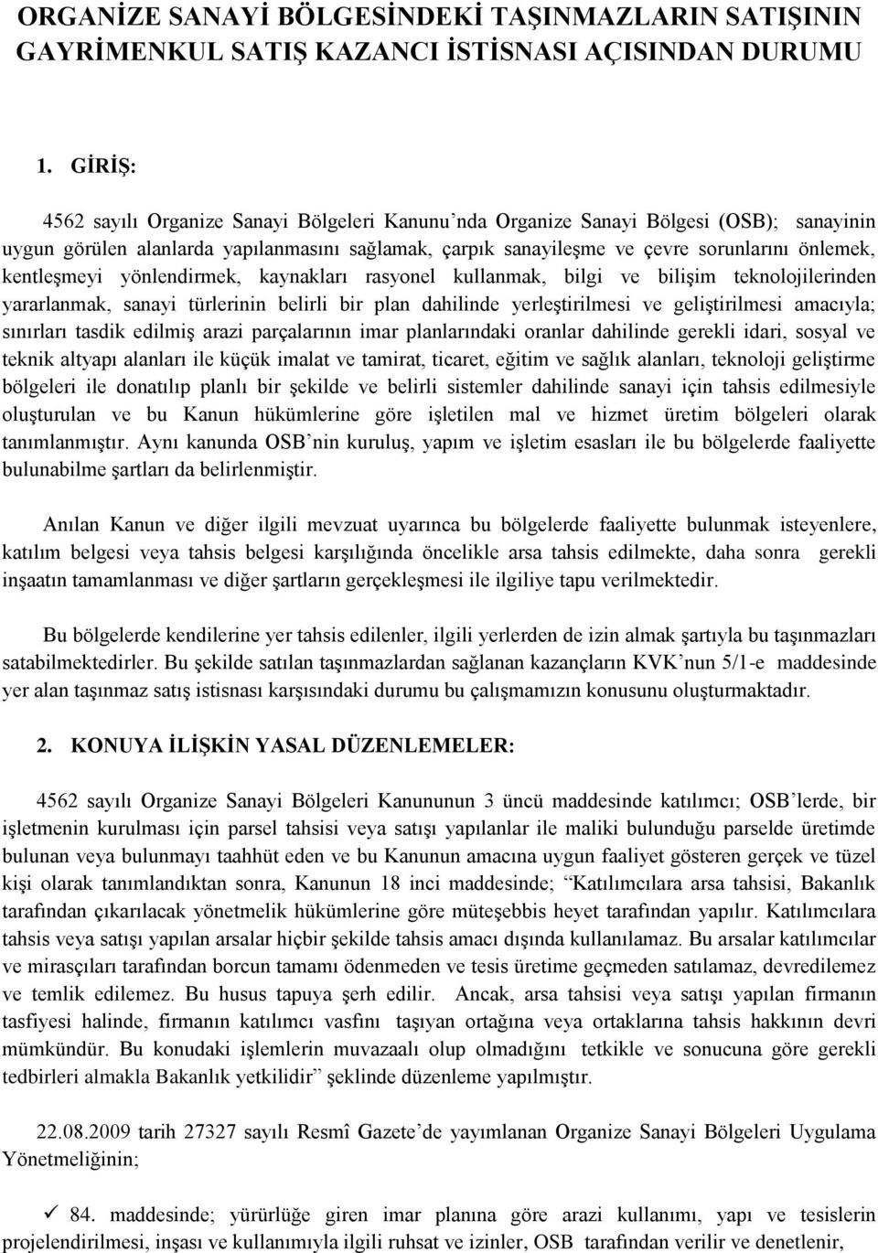 kentleşmeyi yönlendirmek, kaynakları rasyonel kullanmak, bilgi ve bilişim teknolojilerinden yararlanmak, sanayi türlerinin belirli bir plan dahilinde yerleştirilmesi ve geliştirilmesi amacıyla;