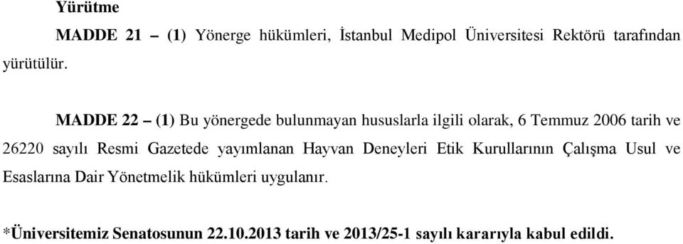 Bu yönergede bulunmayan hususlarla ilgili olarak, 6 Temmuz 2006 tarih ve 26220 sayılı Resmi Gazetede