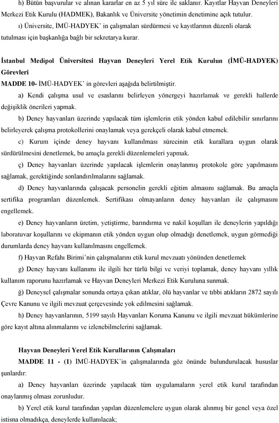 İstanbul Medipol Üniversitesi Hayvan Deneyleri Yerel Etik Kurulun (İMÜ-HADYEK) Görevleri MADDE 10- İMÜ-HADYEK in görevleri aşağıda belirtilmiştir.