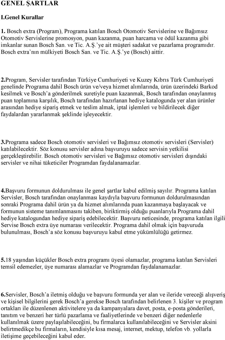 ye ait müşteri sadakat ve pazarlama programıdır. Bosch extra nın mülkiyeti Bosch San. ve Tic. A.Ş. ye (Bosch) aittir. 2.