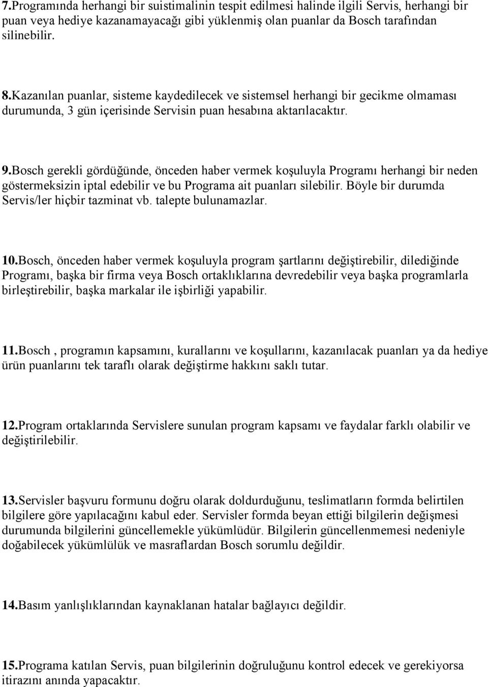 Bosch gerekli gördüğünde, önceden haber vermek koşuluyla Programı herhangi bir neden göstermeksizin iptal edebilir ve bu Programa ait puanları silebilir.