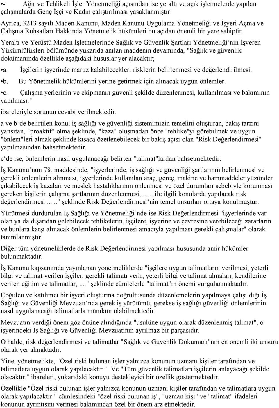 Yeraltı ve Yerüstü Maden İşletmelerinde Sağlık ve Güvenlik Şartları Yönetmeliği nin İşveren Yükümlülükleri bölümünde yukarıda anılan maddenin devamında, "Sağlık ve güvenlik dokümanında özellikle