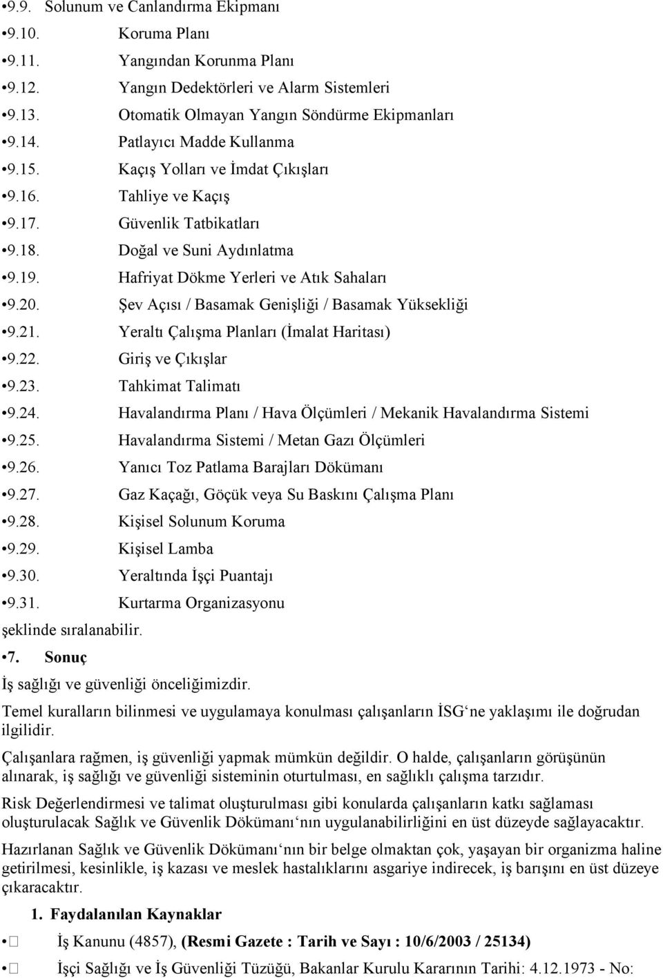 Kaçış Güvenlik Tatbikatları Doğal ve Suni Aydınlatma Hafriyat Dökme Yerleri ve Atık Sahaları Şev Açısı / Basamak Genişliği / Basamak Yüksekliği Yeraltı Çalışma Planları (İmalat Haritası) Giriş ve