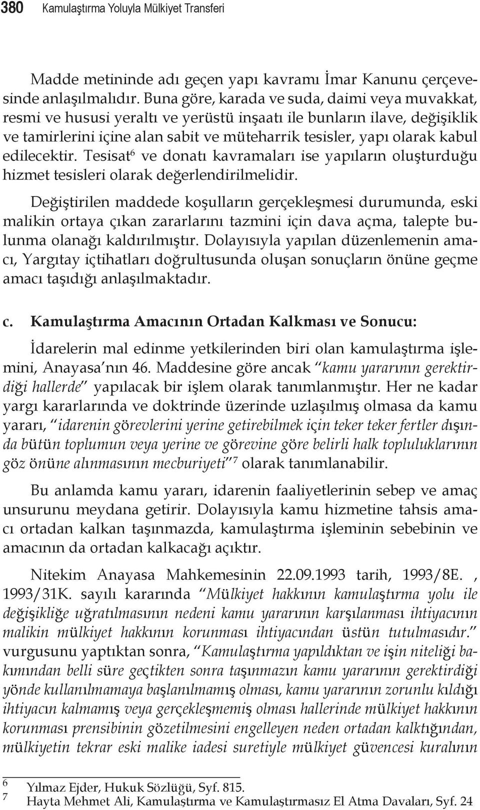 edilecektir. Tesisat 6 ve donatı kavramaları ise yapıların oluşturduğu hizmet tesisleri olarak değerlendirilmelidir.