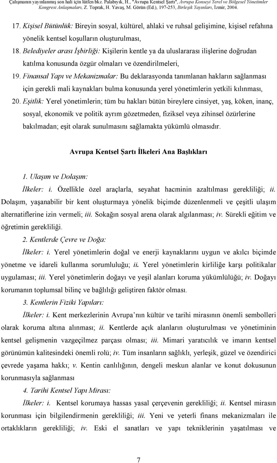 Finansal Yapı ve Mekanizmalar: Bu deklarasyonda tanımlanan hakların sağlanması için gerekli mali kaynakları bulma konusunda yerel yönetimlerin yetkili kılınması, 20.