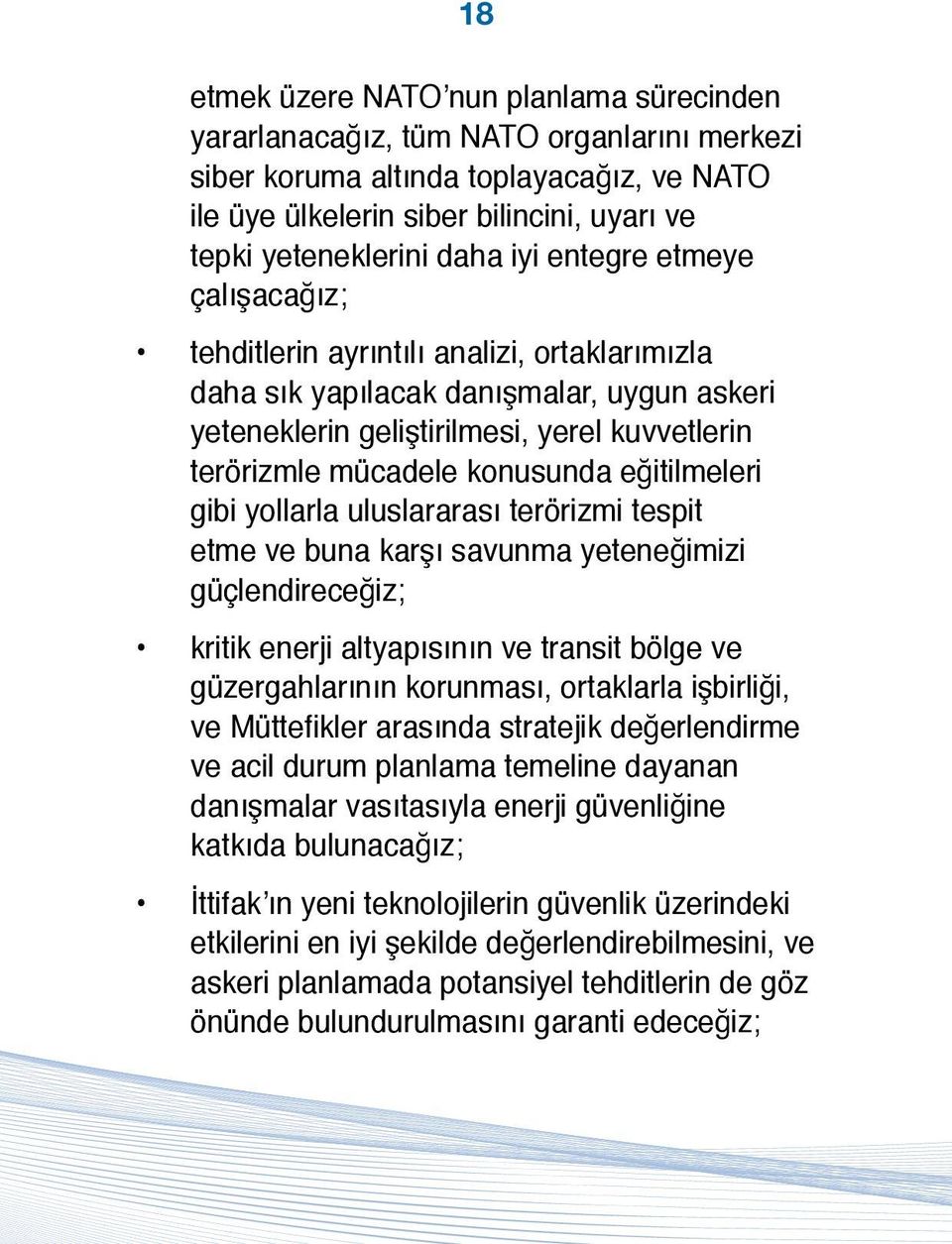 konusunda eğitilmeleri gibi yollarla uluslararası terörizmi tespit etme ve buna karşı savunma yeteneğimizi güçlendireceğiz; kritik enerji altyapısının ve transit bölge ve güzergahlarının korunması,