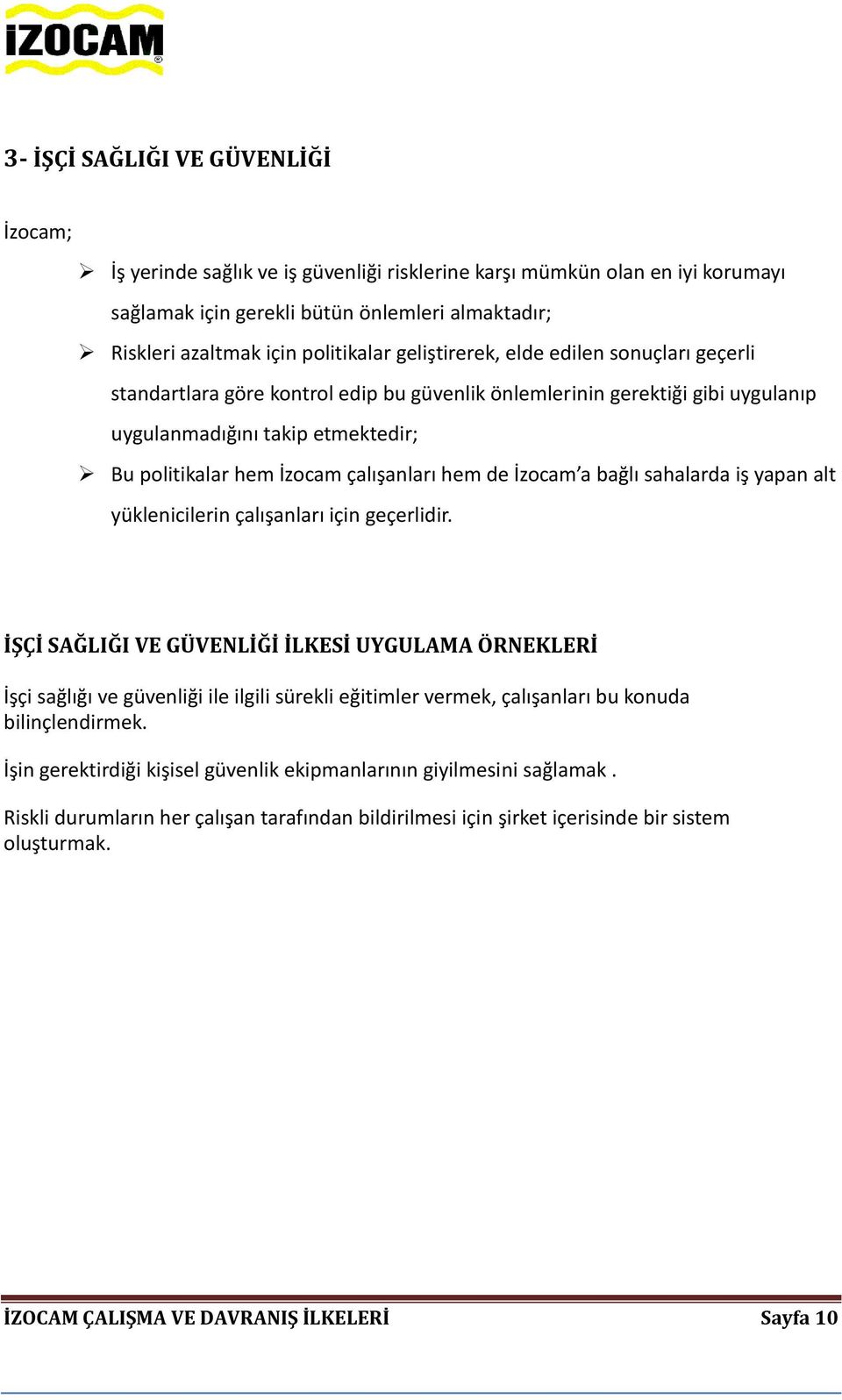 çalışanları hem de İzocam a bağlı sahalarda iş yapan alt yüklenicilerin çalışanları için geçerlidir.