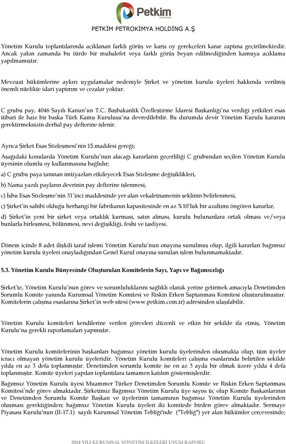 Mevzuat hükümlerine aykırı uygulamalar nedeniyle ġirket ve yönetim kurulu üyeleri hakkında verilmiģ önemli nitelikte idari yaptırım ve cezalar yoktur. C 