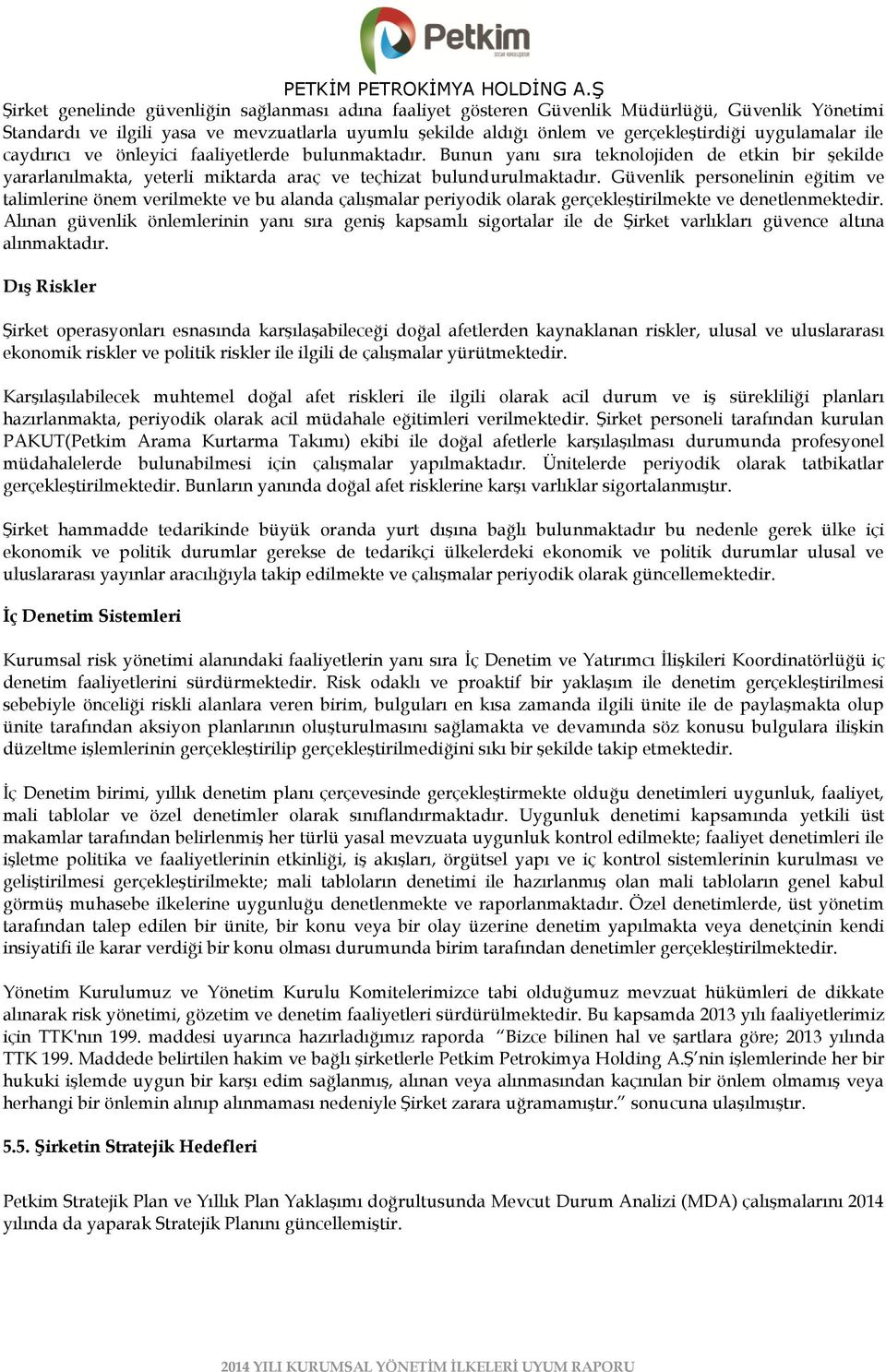 Güvenlik personelinin eğitim ve talimlerine önem verilmekte ve bu alanda çalıģmalar periyodik olarak gerçekleģtirilmekte ve denetlenmektedir.