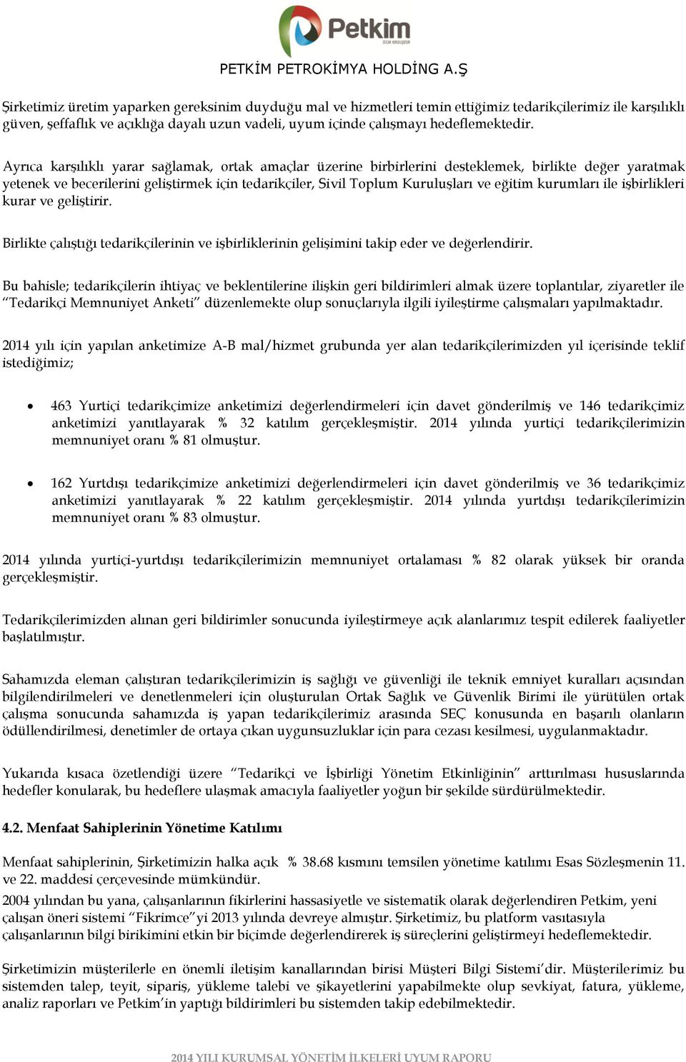 kurumları ile iģbirlikleri kurar ve geliģtirir. Birlikte çalıģtığı tedarikçilerinin ve iģbirliklerinin geliģimini takip eder ve değerlendirir.