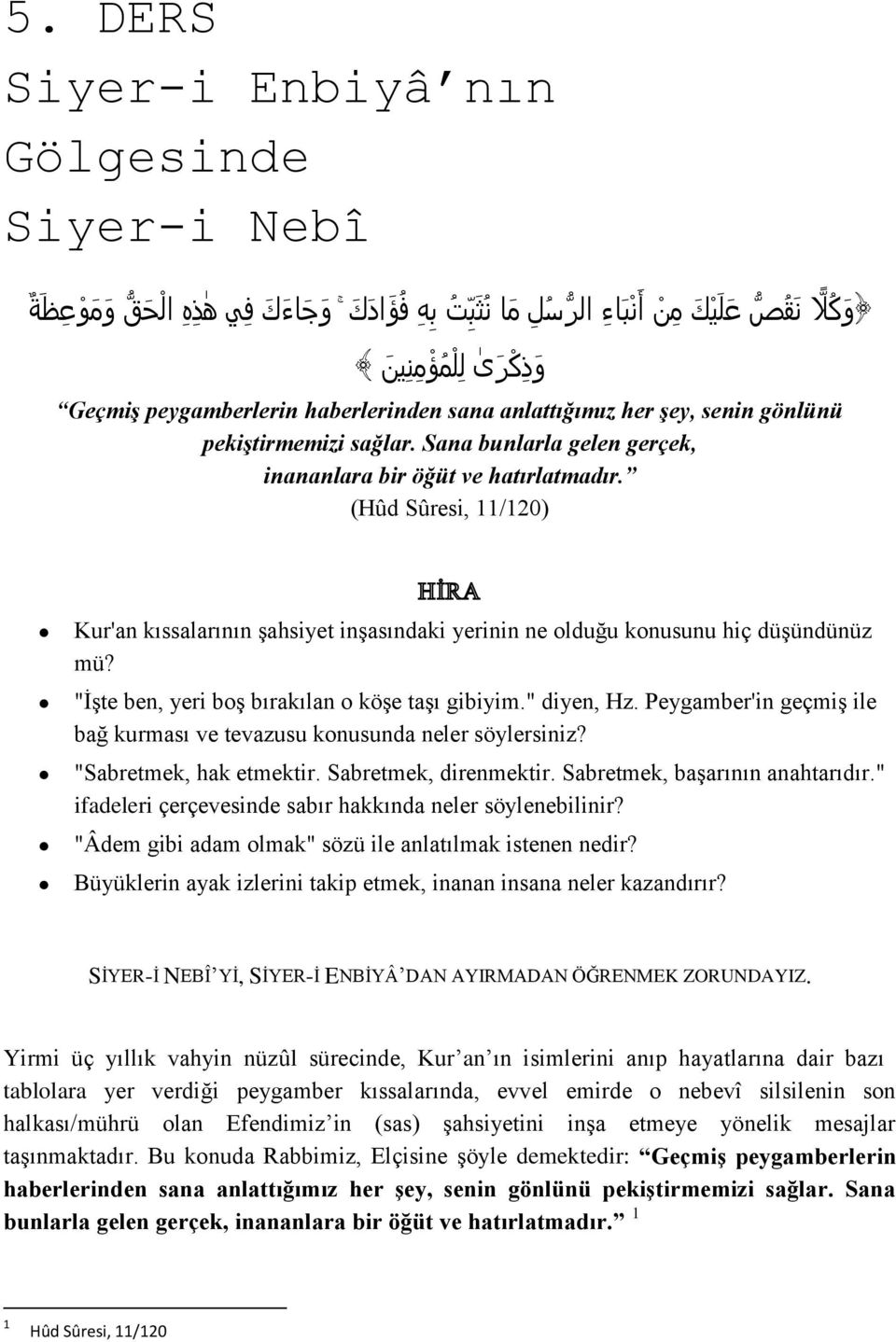 (Hûd Sûresi, 11/120) Kur'an kıssalarının şahsiyet inşasındaki yerinin ne olduğu konusunu hiç düşündünüz mü? "İşte ben, yeri boş bırakılan o köşe taşı gibiyim." diyen, Hz.