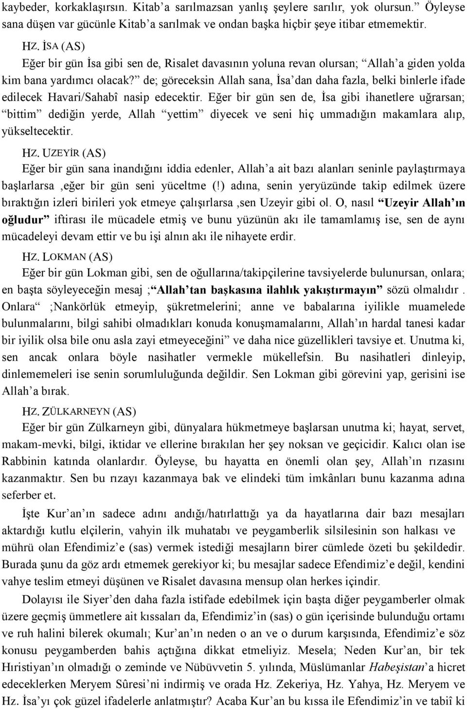 de; göreceksin Allah sana, İsa dan daha fazla, belki binlerle ifade edilecek Havari/Sahabî nasip edecektir.