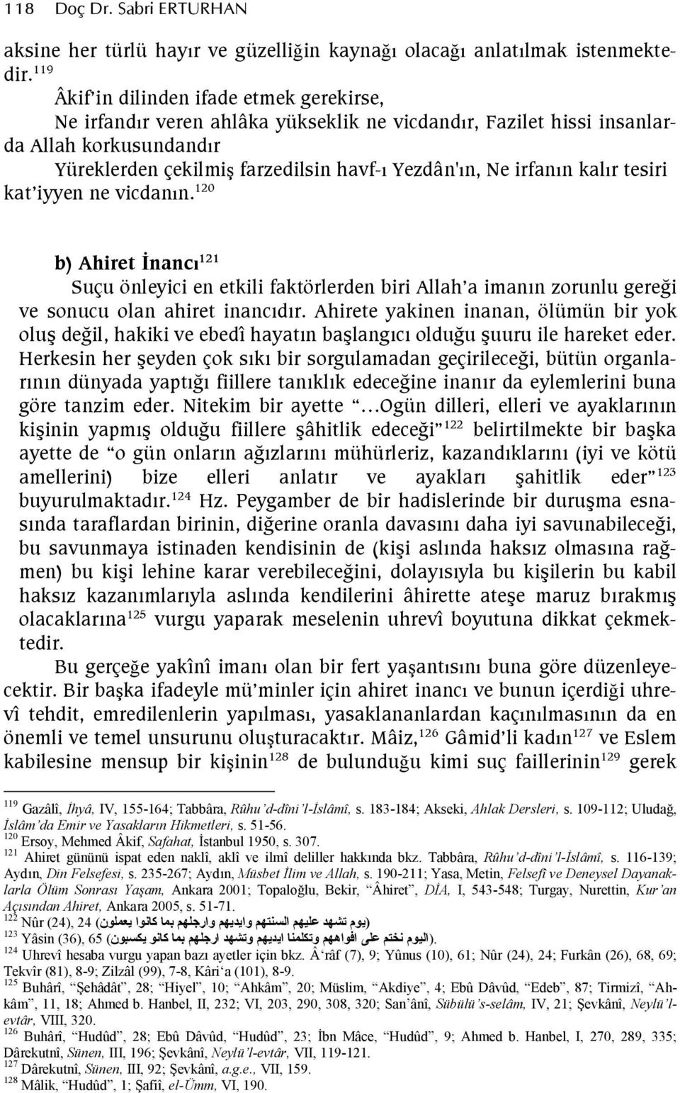 tesiri kat iyyen ne vicdann. 120 b) Ahiret <nanc= 121 Suçu önleyici en etkili faktörlerden biri Allah a imann zorunlu gerefi ve sonucu olan ahiret inancdr.