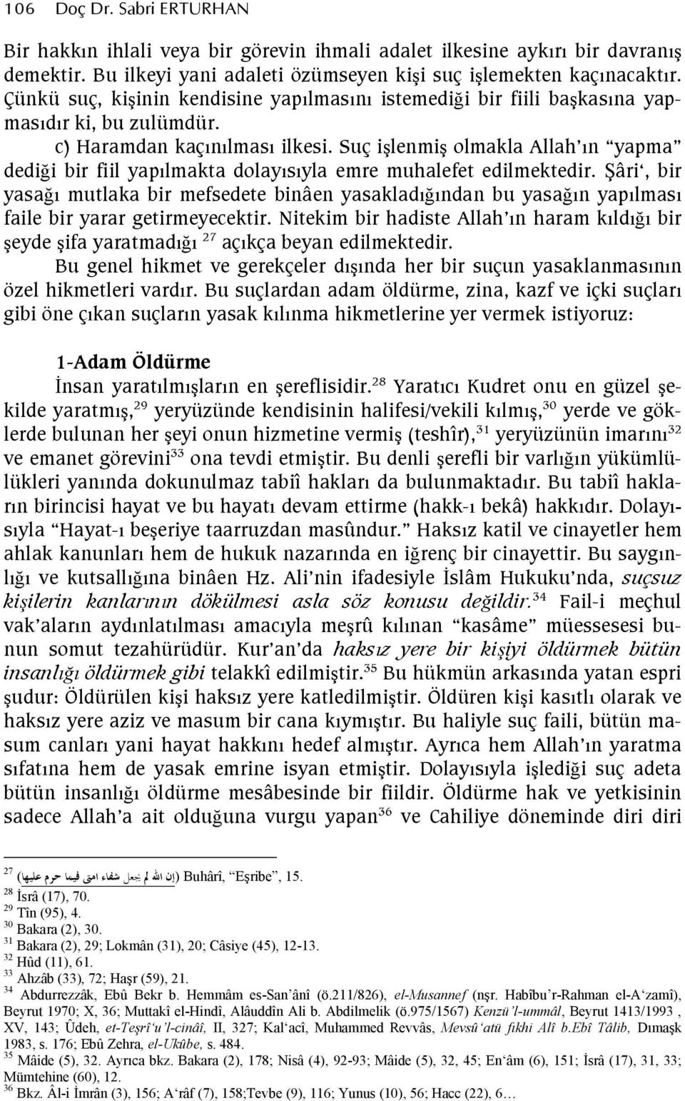 Suç ilenmi olmakla Allah n yapma dedidi bir fiil yaplmakta dolaysyla emre muhalefet edilmektedir.