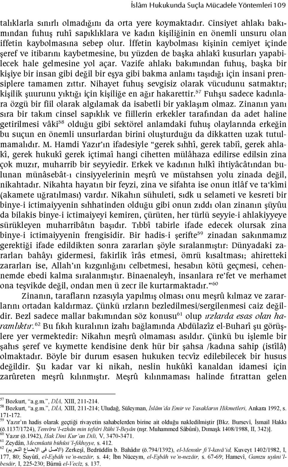 Vazife ahlak bakmndan fuhu, baka bir kiiye bir insan gibi dedil bir eya gibi bakma anlam tadd için insani prensiplere tamamen zttr.