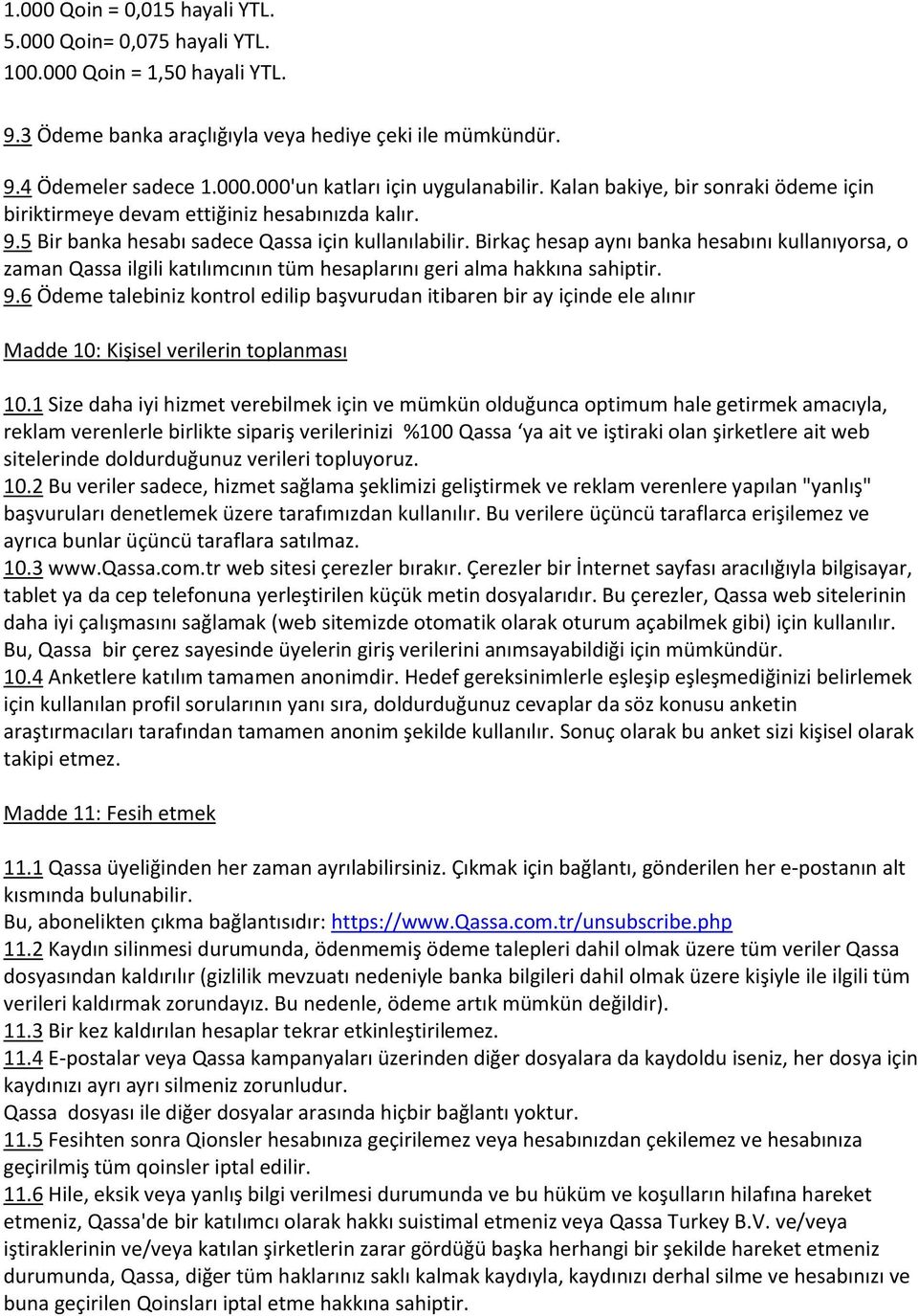 Birkaç hesap aynı banka hesabını kullanıyorsa, o zaman Qassa ilgili katılımcının tüm hesaplarını geri alma hakkına sahiptir. 9.