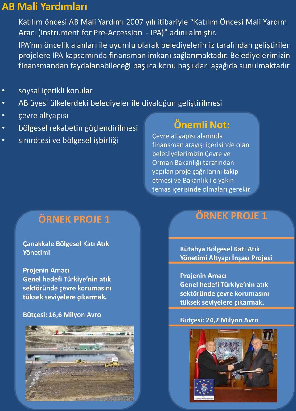 Belediyelerimizin finansmandan faydalanabileceği başlıca konu başlıkları aşağıda sunulmaktadır.