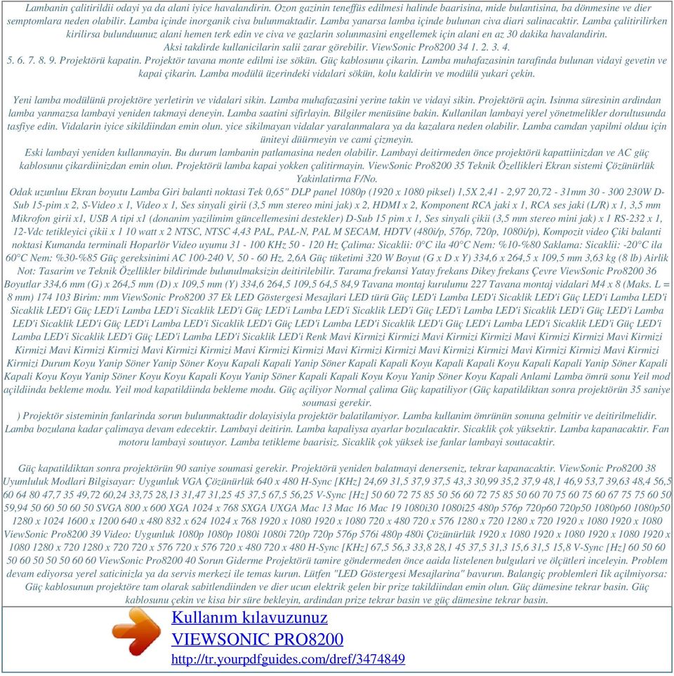 Lamba çalitirilirken kirilirsa bulunduunuz alani hemen terk edin ve civa ve gazlarin solunmasini engellemek için alani en az 30 dakika havalandirin. Aksi takdirde kullanicilarin salii zarar görebilir.