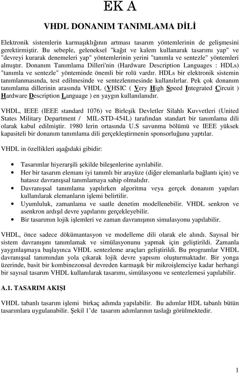 Donanım Tanımlama Dilleri'nin (Hardware Description Languages : HDLs) "tanımla ve sentezle" yönteminde önemli bir rolü vardır.