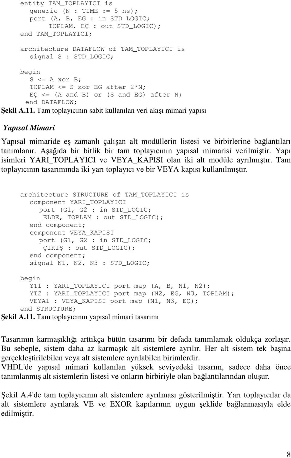 Tam toplayıcının sabit kullanılan veri akışı mimari yapısı Yapısal Mimari Yapısal mimaride eş zamanlı çalışan alt modüllerin listesi ve birbirlerine bağlantıları tanımlanır.